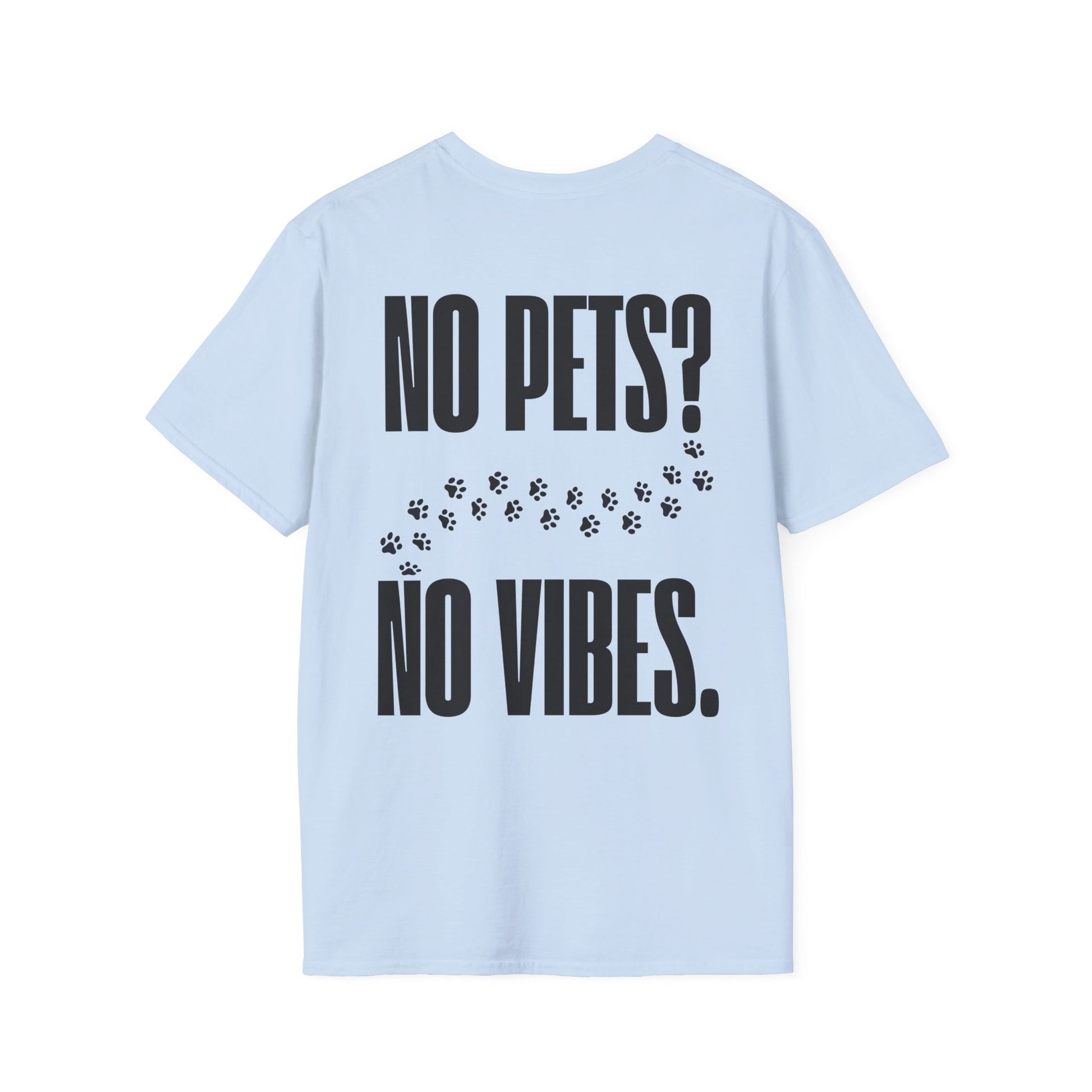 „No Pets? No Vibes.“ unisex marškinėliai