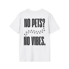 „No Pets? No Vibes.“ unisex marškinėliai
