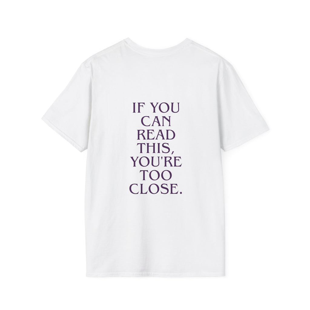 „If You Can Read This You’re Too Close“ unisex marškinėliai