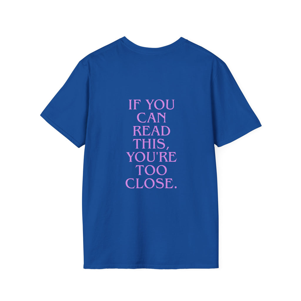 „If You Can Read This You’re Too Close“ unisex marškinėliai