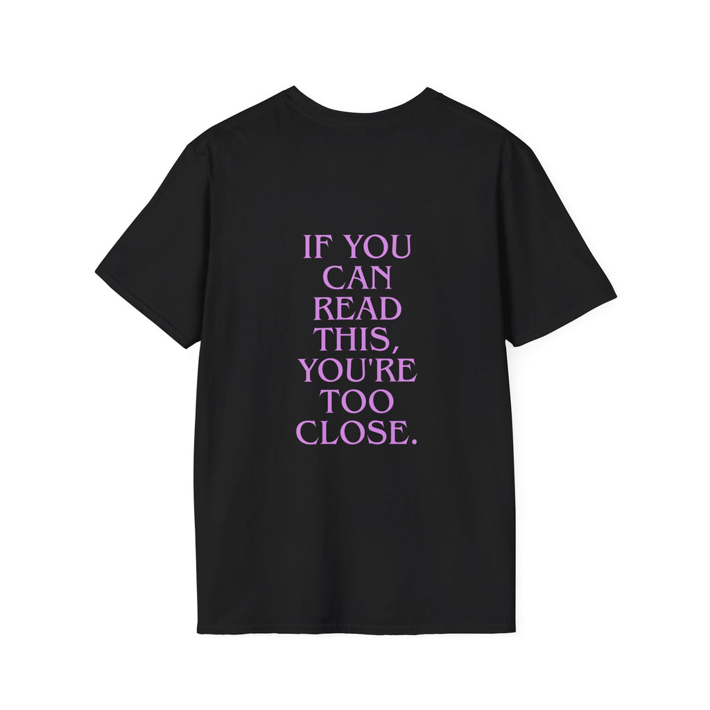 „If You Can Read This You’re Too Close“ unisex marškinėliai