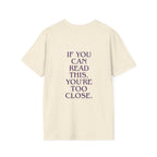 „If You Can Read This You’re Too Close“ unisex marškinėliai