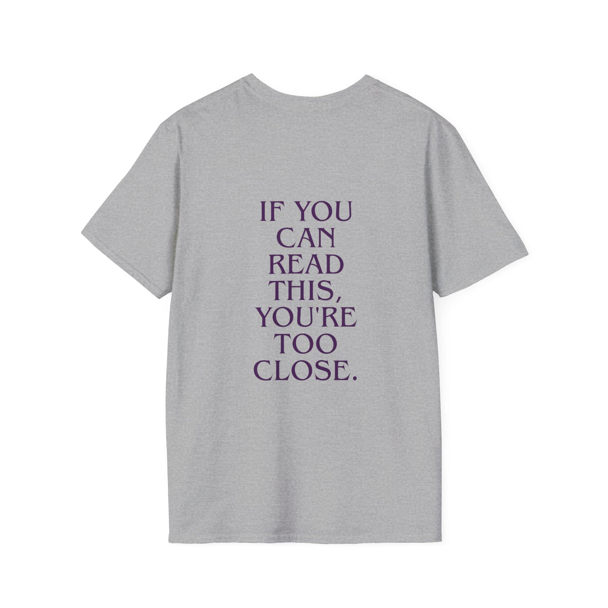 „If You Can Read This You’re Too Close“ unisex marškinėliai