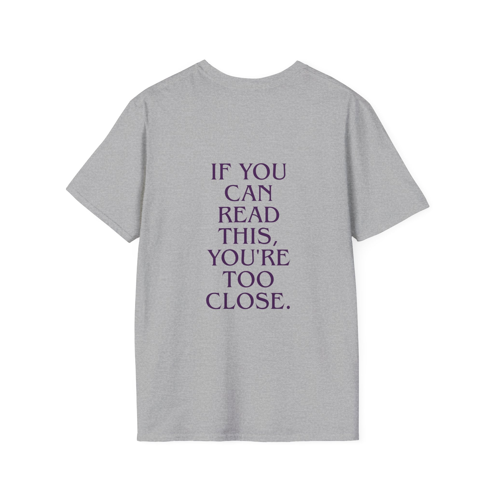 If You Can Read This You're Too Close Unisex T-Shirt