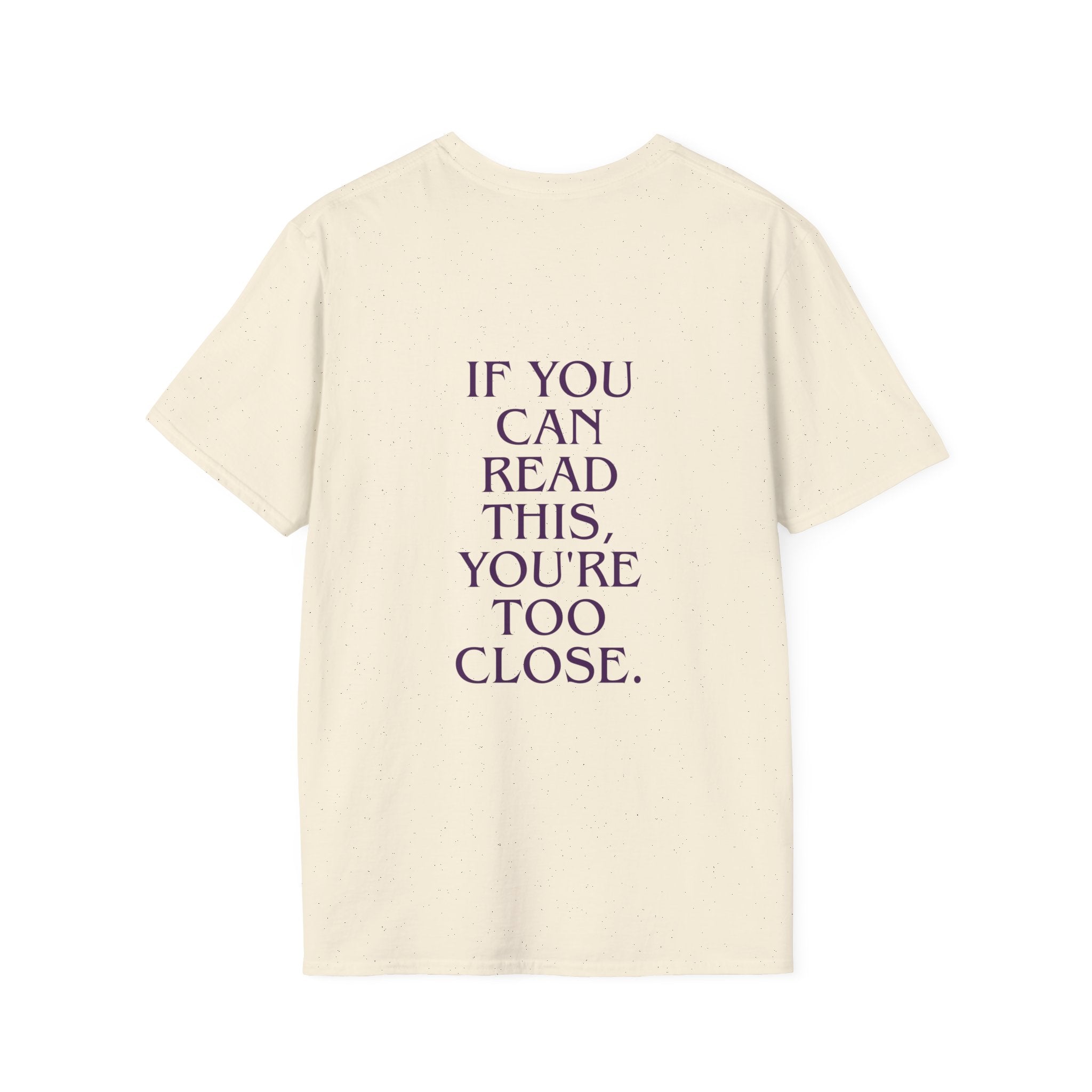 If You Can Read This You're Too Close Unisex T-Shirt