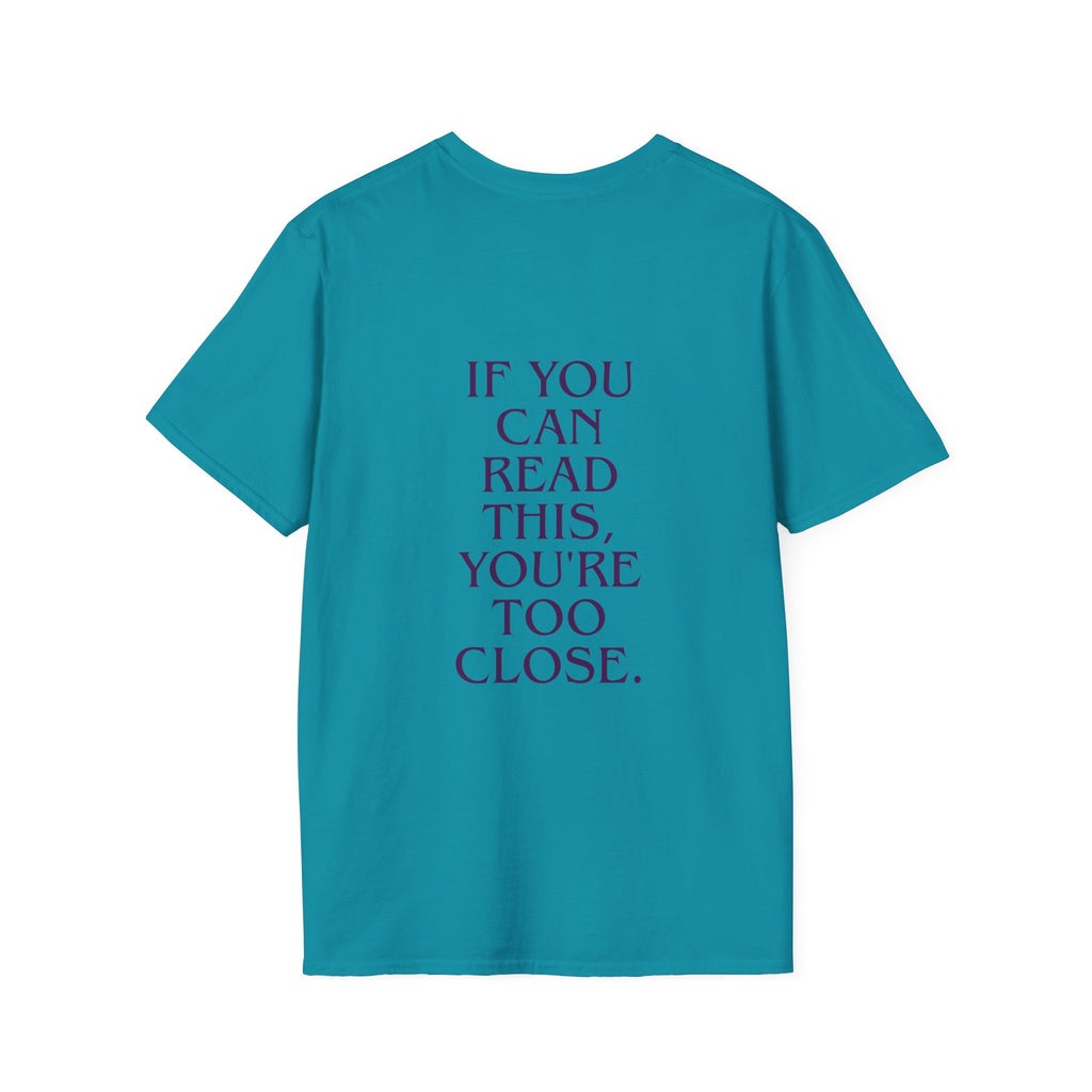 „If You Can Read This You’re Too Close“ unisex marškinėliai
