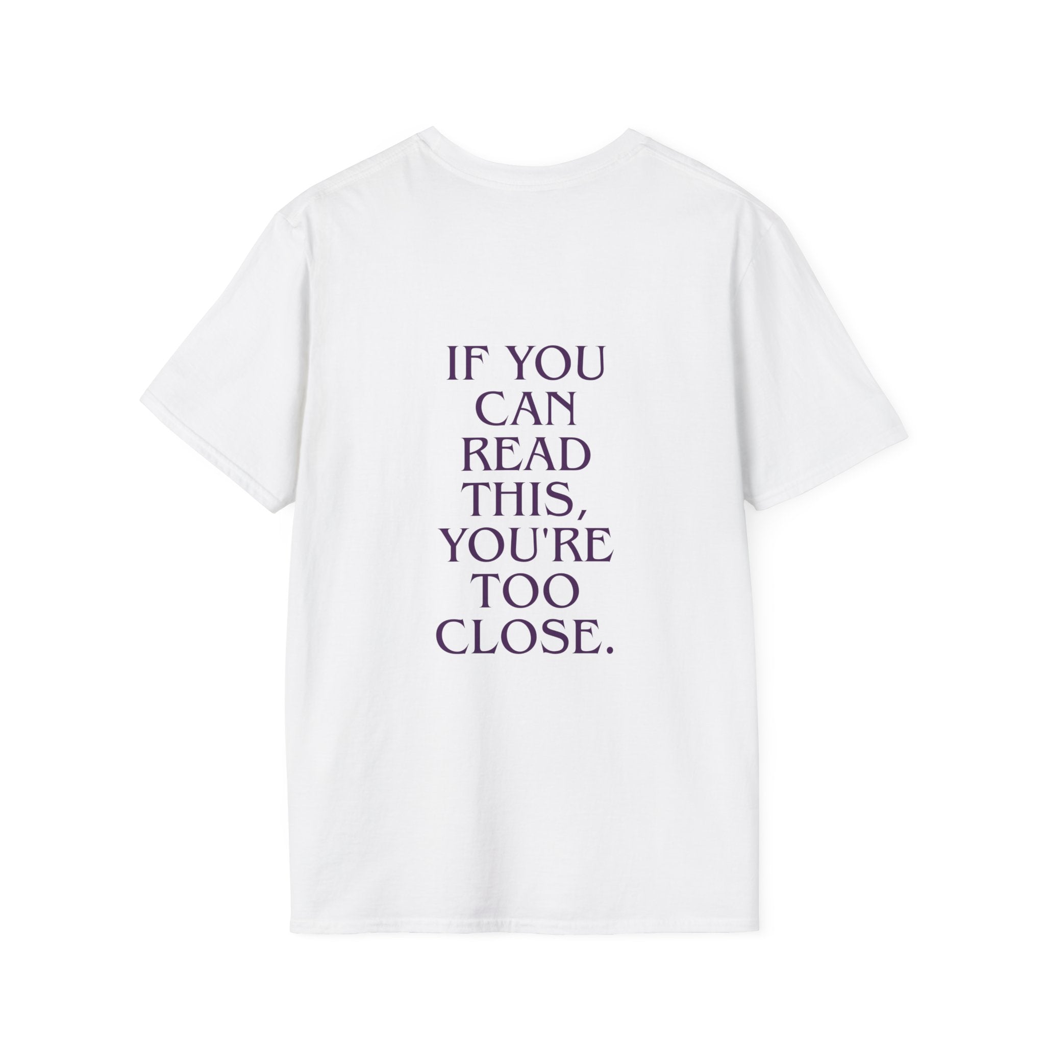 If You Can Read This You're Too Close Unisex T-Shirt