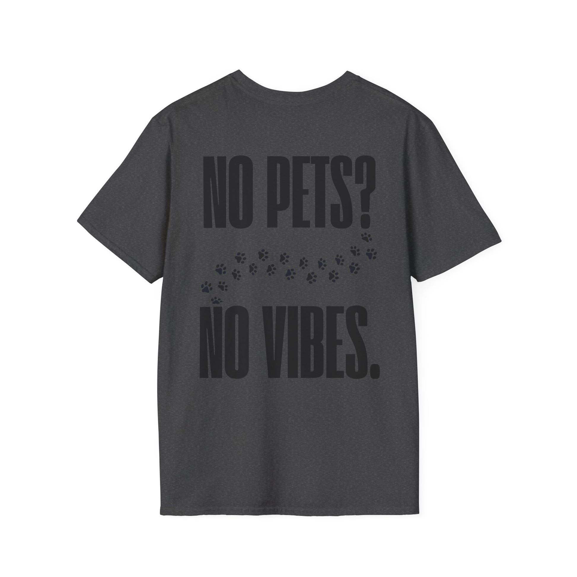 „No Pets? No Vibes.“ unisex marškinėliai