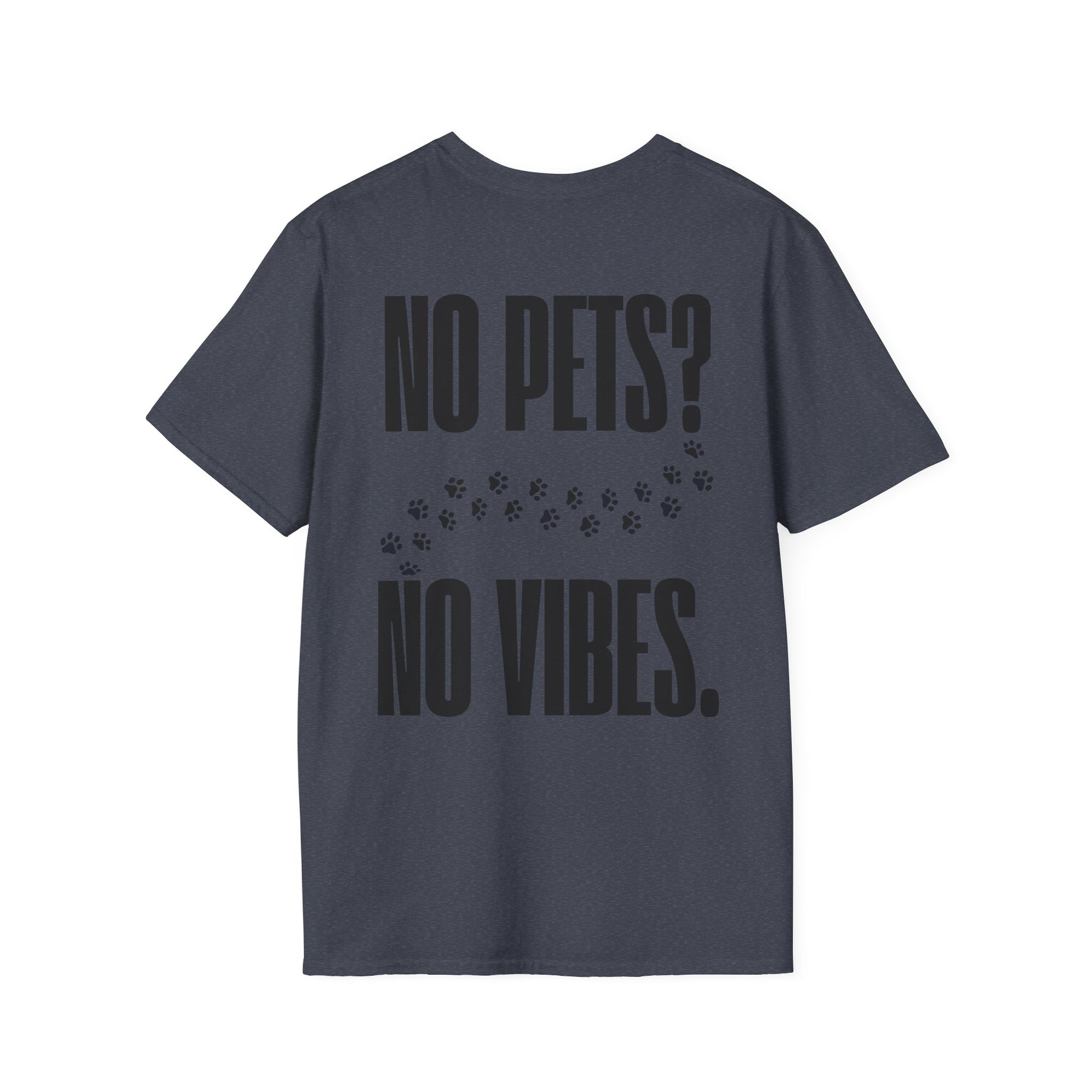 „No Pets? No Vibes.“ unisex marškinėliai