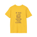 „If You Can Read This You’re Too Close“ unisex marškinėliai