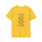 „If You Can Read This You’re Too Close“ unisex marškinėliai