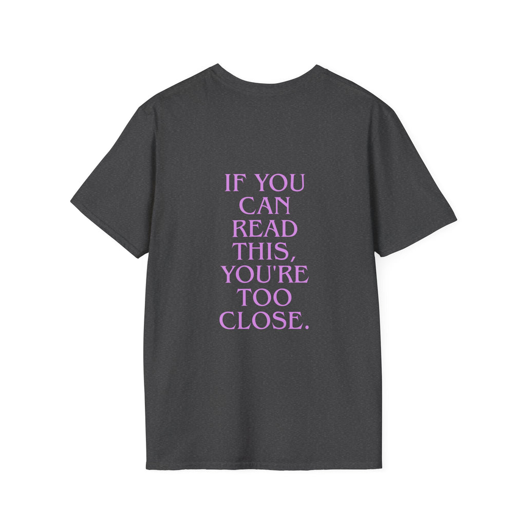 „If You Can Read This You’re Too Close“ unisex marškinėliai