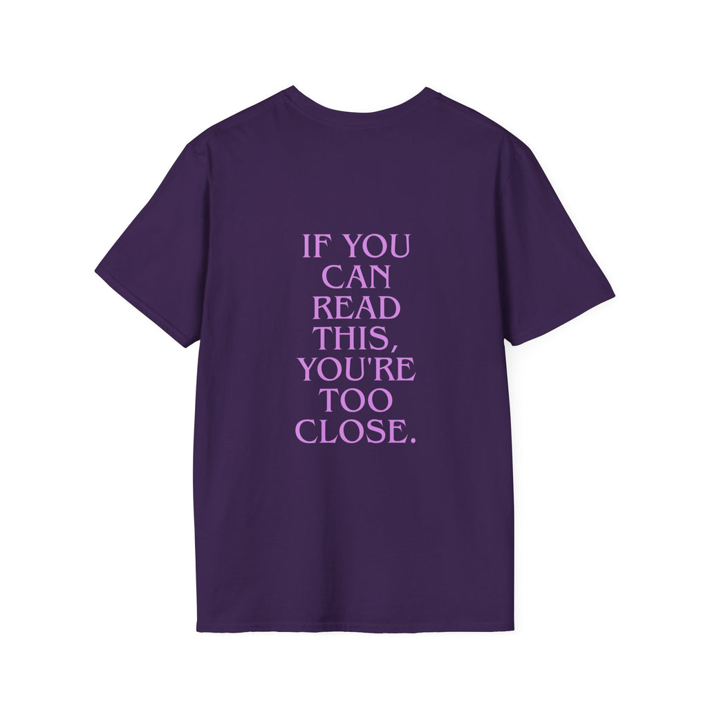 „If You Can Read This You’re Too Close“ unisex marškinėliai