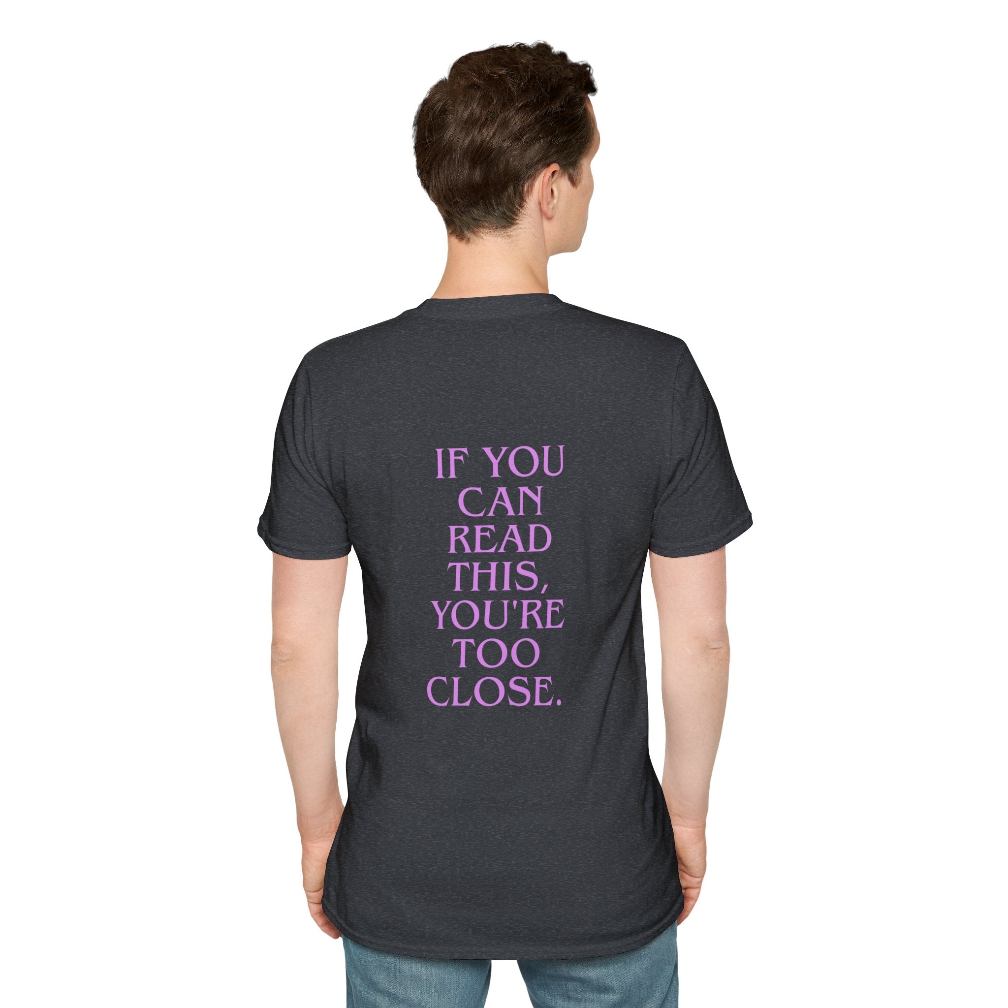 If You Can Read This You're Too Close Unisex T-Shirt