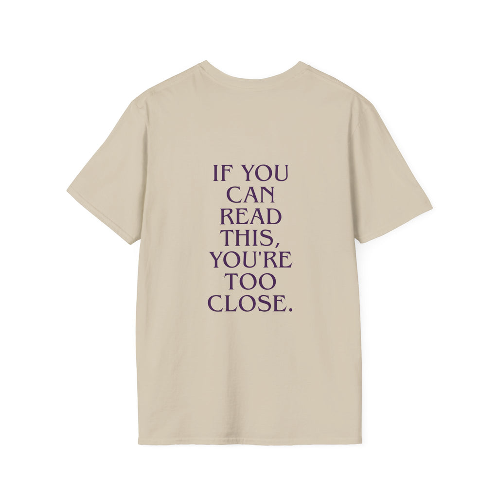„If You Can Read This You’re Too Close“ unisex marškinėliai