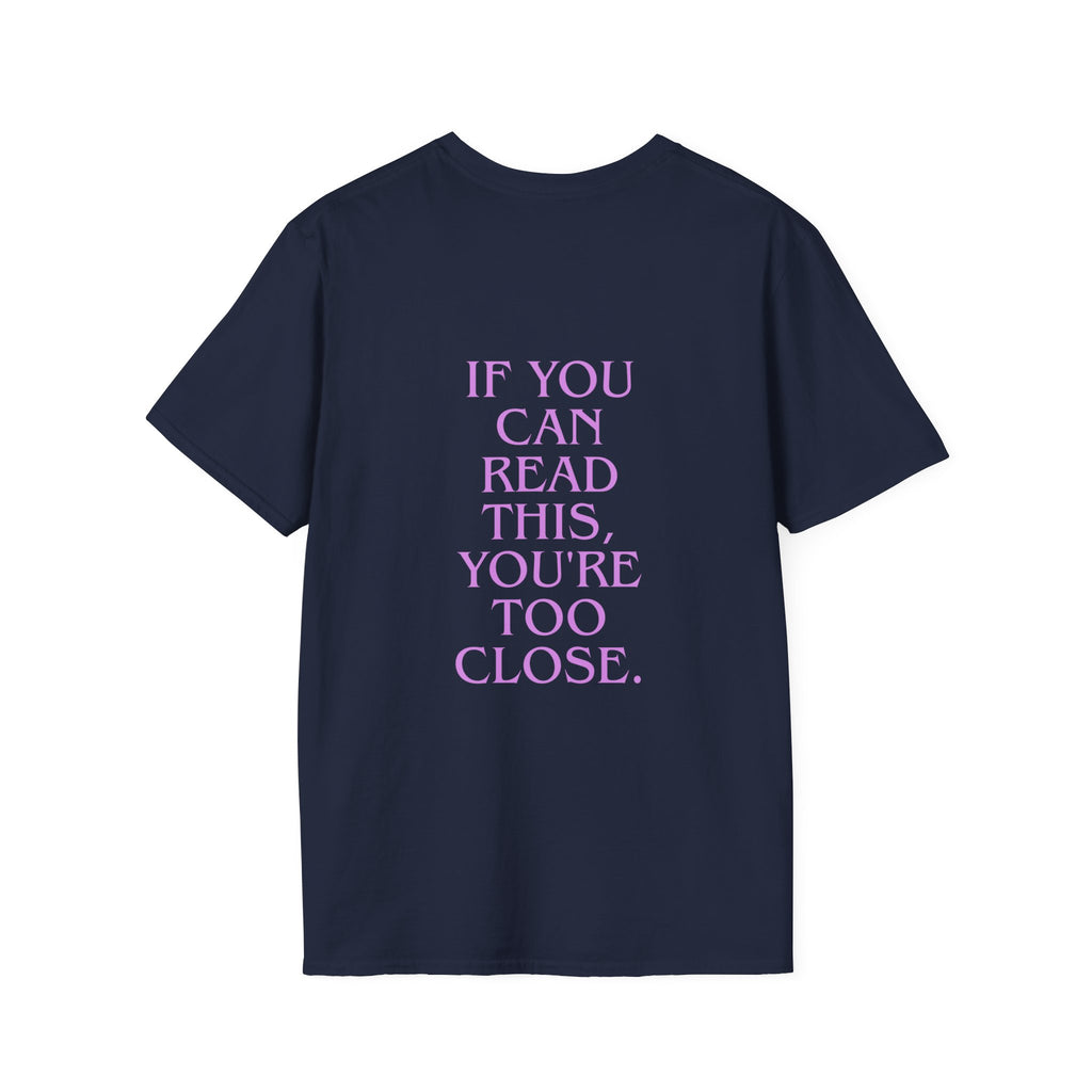 „If You Can Read This You’re Too Close“ unisex marškinėliai