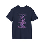 „If You Can Read This You’re Too Close“ unisex marškinėliai