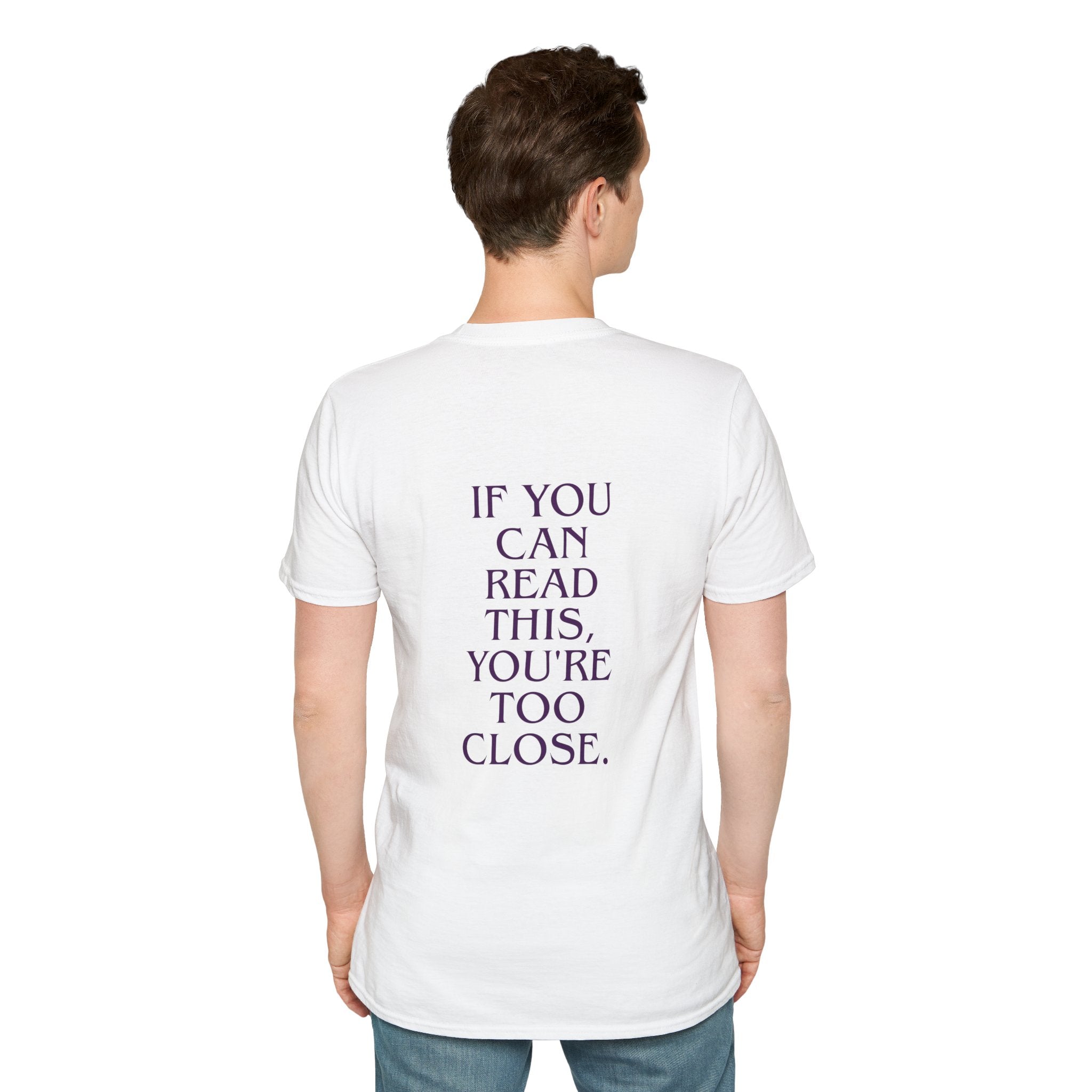 If You Can Read This You're Too Close Unisex T-Shirt