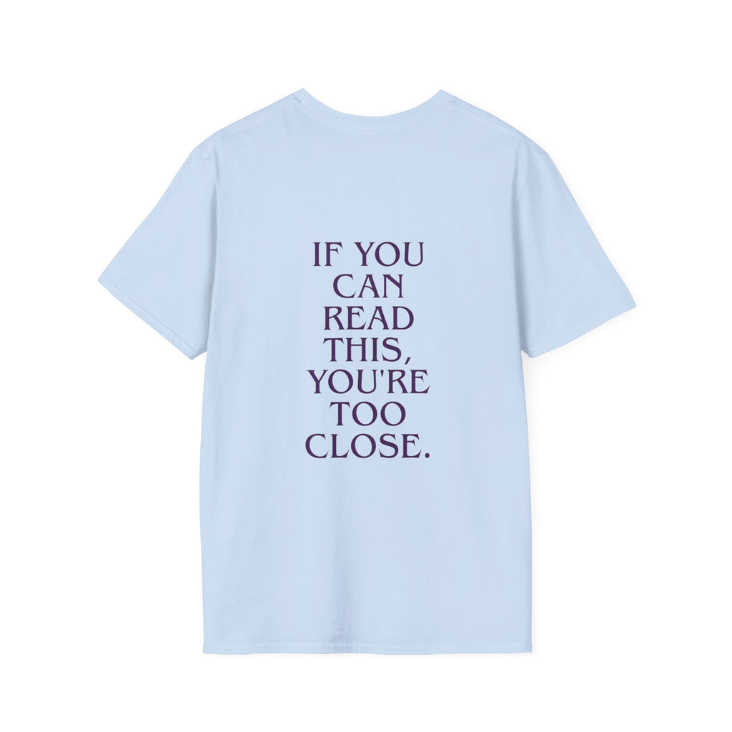 „If You Can Read This You’re Too Close“ unisex marškinėliai