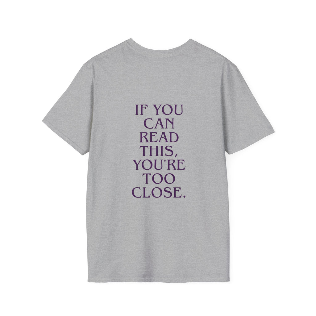 „If You Can Read This You’re Too Close“ unisex marškinėliai
