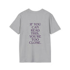 „If You Can Read This You’re Too Close“ unisex marškinėliai